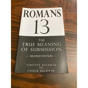Romans 13: The True Meaning of Submission 2nd Edition Book Timothy Chuck Baldwin
